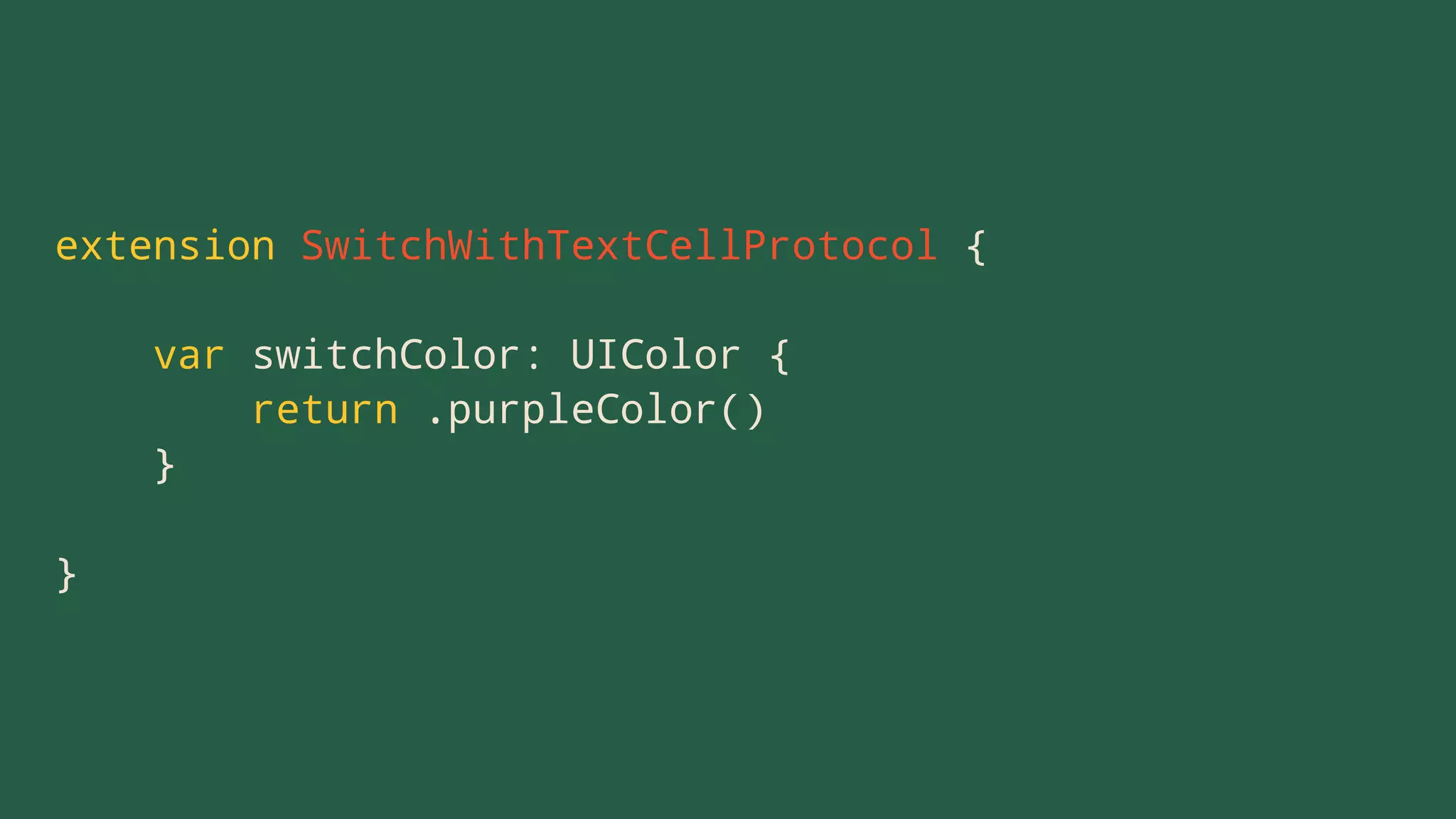 extension SwitchWithTextCellProtocol {
var switchColor: UIColor {
return .purpleColor()
}
}
 
