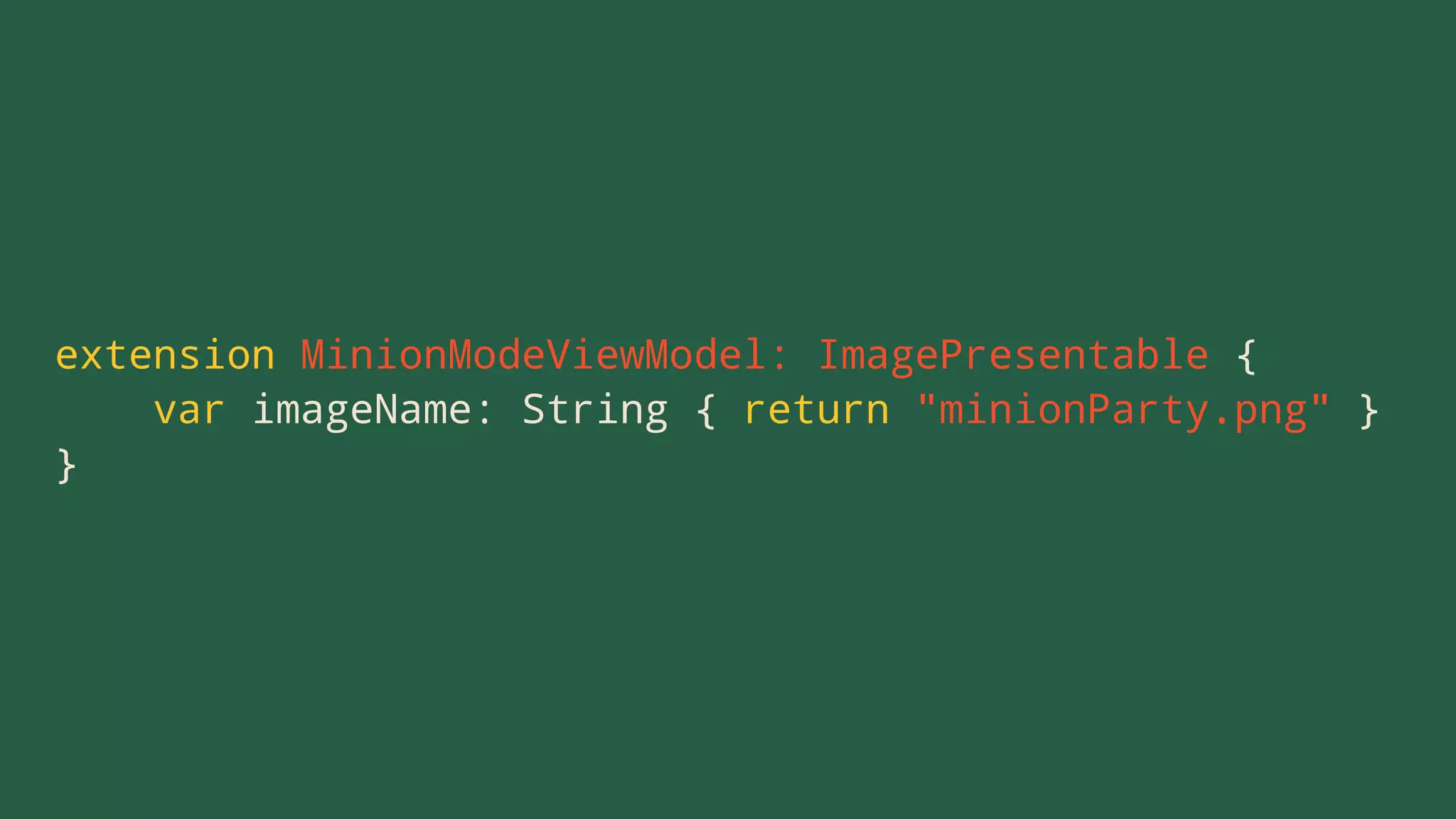 extension MinionModeViewModel: ImagePresentable {
var imageName: String { return "minionParty.png" }
}
 
