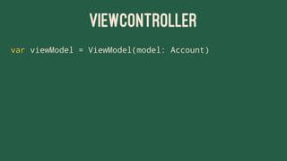 VIEWCONTROLLER
var viewModel = ViewModel(model: Account)
 