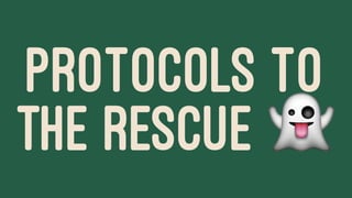 PROTOCOLS TO
THE RESCUE !
 