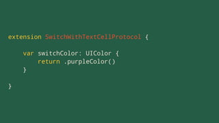 extension SwitchWithTextCellProtocol {
var switchColor: UIColor {
return .purpleColor()
}
}
 
