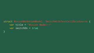 struct MinionModeViewModel: SwitchWithTextCellDataSource {
var title = "Minion Mode!!!"
var switchOn = true
}
 