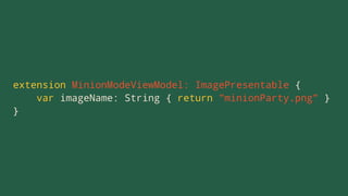 extension MinionModeViewModel: ImagePresentable {
var imageName: String { return "minionParty.png" }
}
 