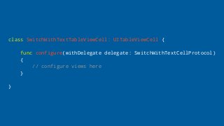 // SwitchWithTextTableViewCell
func configure(withDataSource dataSource: SwitchWithTextCellDataSource,
delegate: SwitchWit...