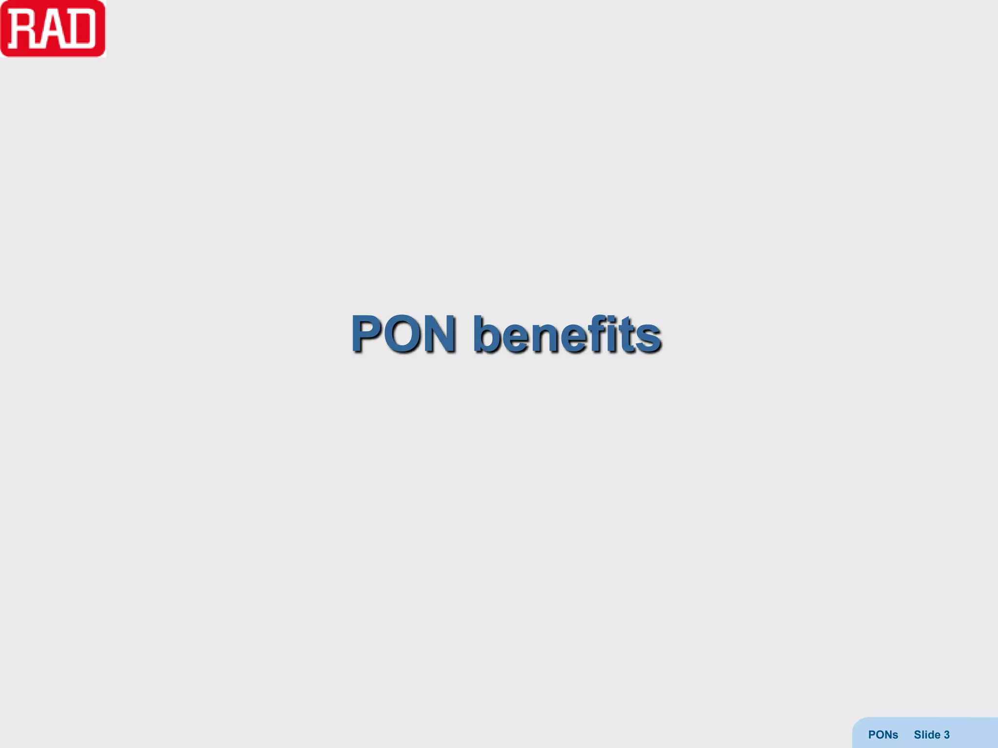 PON benefits




               PONs   Slide 3
 