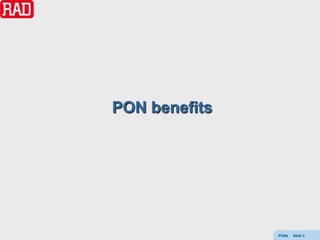 PON benefits




               PONs   Slide 3
 