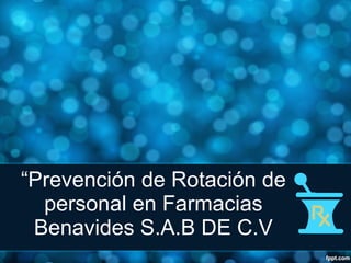 “ Prevención de Rotación de personal en Farmacias Benavides S.A.B DE C.V 