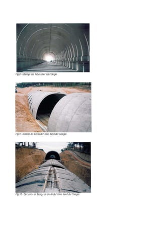 Fig 8.- Montaje del falso túnel del Colegio
Fig 9.- Relleno de tierras del falso túnel del Colegio
Fig 10.- Ejecución de la viga de atado del falso túnel del Colegio
 