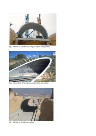 Fig 5.- Montaje del falso túnel del Colegio con apoyo sobre pantallas
Fig 6.- Pico de flauta del falso túnel del Goloso Norte (lado Madrid)
Fig 7.- Montaje del falso túnel del Colegio
 