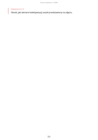 Polecenie 2.3.13
Określ, jaki element kolektywizacji został przedstawiony na zdjęciu.
System totalitarny w ZSRR
221
 