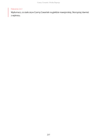 Polecenie 2.4.1
Wytłumacz, co stało się w Czarny Czwartek na giełdzie nowojorskiej. Skorzystaj również
z wykresu.
Czarny Czwartek i Wielka Depresja
237
 