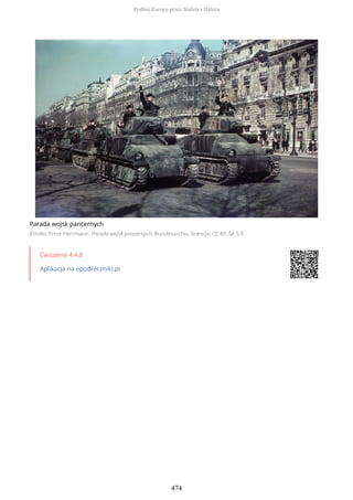 Parada wojsk pancernych
Źródło: Ernst Herrmann, Parada wojsk pancernych, Bundesarchiv, licencja: CC BY-SA 3.0
Ćwiczenie 4.4.8
Aplikacja na epodreczniki.pl
Podbój Europy przez Stalina i Hitlera
474
 