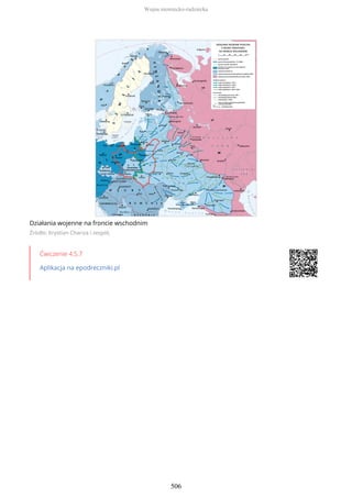 Działania wojenne na froncie wschodnim
Źródło: Krystian Chariza i zespół,
Ćwiczenie 4.5.7
Aplikacja na epodreczniki.pl
Wojna niemiecko-radziecka
506
 