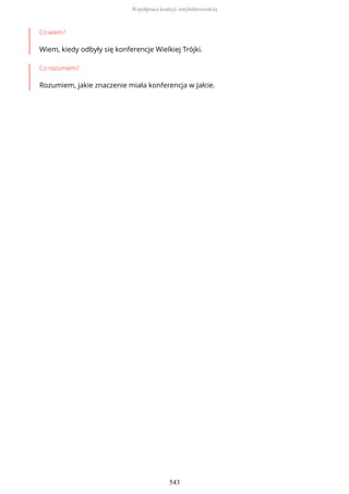 Co wiem?
Wiem, kiedy odbyły się konferencje Wielkiej Trójki.
Co rozumiem?
Rozumiem, jakie znaczenie miała konferencja w Jałcie.
Współpraca koalicji antyhitlerowskiej
543
 