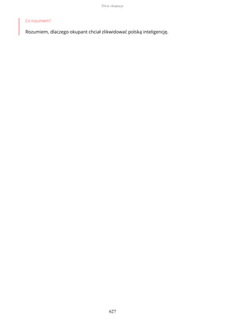 Co rozumiem?
Rozumiem, dlaczego okupant chciał zlikwidować polską inteligencję.
Dwie okupacje
627
 
