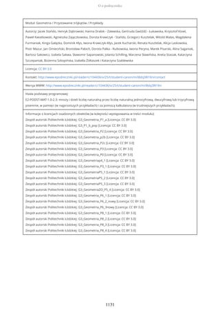 Moduł: Geometria / Przystawanie trójkątów / Przykłady
Autorzy: Jacek Stańdo, Henryk Dąbrowski, Hanna Drabik - Zalewska, Gertruda Gwóźdź - Łukawska, Krzysztof Kisiel,
Paweł Kwiatkowski, Agnieszka Zajączkowska, Dorota Krawczyk - Stańdo, Grzegorz Kusztelak, Witold Walas, Magdalena
Furmaniak, Kinga Gałązka, Dominik Kłys, Iwona Krawczyk-Kłys, Jacek Kucharski, Renata Kusztelak, Alicja Laskowska,
Piotr Mazur, Jan Omieciński, Bronisław Pabich, Dorota Palka - Rutkowska, Iwona Pecyna, Marek Pisarski, Alina Saganiak,
Bartosz Sakowicz, Izabela Sakwa, Sławomir Sapanowski, Jolanta Schilling, Marzena Sławińska, Aneta Stasiak, Katarzyna
Szczepaniak, Bożenna Szkopińska, Izabella Żółtaszek i Katarzyna Szablewska
Licencja: CC BY 3.0
Kontakt: http://www.epodreczniki.pl/reader/c/104436/v/25/t/student-canon/m/iBdq3RI1Kn/contact
Wersja WWW: http://www.epodreczniki.pl/reader/c/104436/v/25/t/student-canon/m/iBdq3RI1Kn
Hasła podstawy programowej:
E2-PODST-MAT-1.0-2.3: mnoży i dzieli liczbę naturalną przez liczbę naturalną jednocyfrową, dwucyfrową lub trzycyfrową
pisemnie, w pamięci (w najprostszych przykładach) i za pomocą kalkulatora (w trudniejszych przykładach);
Informacje o licencjach osadzonych obiektów (w kolejności występowania w treści modułu):
Zespół autorski Politechniki Łódzkiej: G3_Geometria_P1_a [Licencja: CC BY 3.0]
Zespół autorski Politechniki Łódzkiej: G3_P1_b_pop [Licencja: CC BY 3.0]
Zespół autorski Politechniki Łódzkiej: G3_Geometria_P2 [Licencja: CC BY 3.0]
Zespół autorski Politechniki Łódzkiej: G3_Geometria_p2b [Licencja: CC BY 3.0]
Zespół autorski Politechniki Łódzkiej: G3_Geometria_P2c [Licencja: CC BY 3.0]
Zespół autorski Politechniki Łódzkiej: G3_Geometria_P3 [Licencja: CC BY 3.0]
Zespół autorski Politechniki Łódzkiej: G3_Geometria_P0 [Licencja: CC BY 3.0]
Zespół autorski Politechniki Łódzkiej: G3_Geometriap4_1 [Licencja: CC BY 3.0]
Zespół autorski Politechniki Łódzkiej: G3_Geometria_P3_1 [Licencja: CC BY 3.0]
Zespół autorski Politechniki Łódzkiej: G3_GeometriaP5_1 [Licencja: CC BY 3.0]
Zespół autorski Politechniki Łódzkiej: G3_GeometriaP5_2 [Licencja: CC BY 3.0]
Zespół autorski Politechniki Łódzkiej: G3_GeometriaP5_3 [Licencja: CC BY 3.0]
Zespół autorski Politechniki Łódzkiej: G3_GeometriaZO_P5_4 [Licencja: CC BY 3.0]
Zespół autorski Politechniki Łódzkiej: G3_Geometria_P6_1 [Licencja: CC BY 3.0]
Zespół autorski Politechniki Łódzkiej: G3_Geometria_P6_2_nowy [Licencja: CC BY 3.0]
Zespół autorski Politechniki Łódzkiej: G3_Geometria_P6_3nowy [Licencja: CC BY 3.0]
Zespół autorski Politechniki Łódzkiej: G3_Geometria_P8_1 [Licencja: CC BY 3.0]
Zespół autorski Politechniki Łódzkiej: G3_Geometria_P8_2 [Licencja: CC BY 3.0]
Zespół autorski Politechniki Łódzkiej: G3_Geometria_P8_3 [Licencja: CC BY 3.0]
Zespół autorski Politechniki Łódzkiej: G3_Geometria_P8_4 [Licencja: CC BY 3.0]
O e-podręczniku
1131
 
