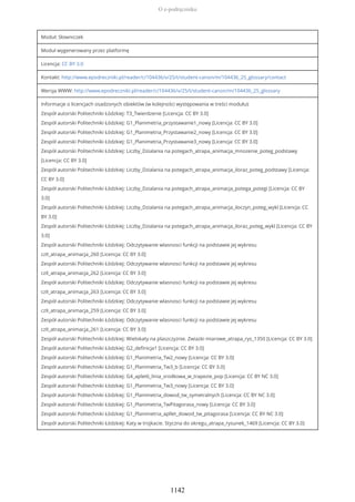 Moduł: Słowniczek
Moduł wygenerowany przez platformę
Licencja: CC BY 3.0
Kontakt: http://www.epodreczniki.pl/reader/c/104436/v/25/t/student-canon/m/104436_25_glossary/contact
Wersja WWW: http://www.epodreczniki.pl/reader/c/104436/v/25/t/student-canon/m/104436_25_glossary
Informacje o licencjach osadzonych obiektów (w kolejności występowania w treści modułu):
Zespół autorski Politechniki Łódzkiej: T3_Twierdzenie [Licencja: CC BY 3.0]
Zespół autorski Politechniki Łódzkiej: G1_Planimetria_przystawanie1_nowy [Licencja: CC BY 3.0]
Zespół autorski Politechniki Łódzkiej: G1_Planimetria_Przystawanie2_nowy [Licencja: CC BY 3.0]
Zespół autorski Politechniki Łódzkiej: G1_Planimetria_Przystawanie3_nowy [Licencja: CC BY 3.0]
Zespół autorski Politechniki Łódzkiej: Liczby_Dzialania na potegach_atrapa_animacja_mnozenie_poteg_podstawy
[Licencja: CC BY 3.0]
Zespół autorski Politechniki Łódzkiej: Liczby_Dzialania na potegach_atrapa_animacja_iloraz_poteg_podstawy [Licencja:
CC BY 3.0]
Zespół autorski Politechniki Łódzkiej: Liczby_Dzialania na potegach_atrapa_animacja_potega_potegi [Licencja: CC BY
3.0]
Zespół autorski Politechniki Łódzkiej: Liczby_Dzialania na potegach_atrapa_animacja_iloczyn_poteg_wykl [Licencja: CC
BY 3.0]
Zespół autorski Politechniki Łódzkiej: Liczby_Dzialania na potegach_atrapa_animacja_iloraz_poteg_wykl [Licencja: CC BY
3.0]
Zespół autorski Politechniki Łódzkiej: Odczytywanie wlasnosci funkcji na podstawie jej wykresu
czII_atrapa_animacja_260 [Licencja: CC BY 3.0]
Zespół autorski Politechniki Łódzkiej: Odczytywanie wlasnosci funkcji na podstawie jej wykresu
czII_atrapa_animacja_262 [Licencja: CC BY 3.0]
Zespół autorski Politechniki Łódzkiej: Odczytywanie wlasnosci funkcji na podstawie jej wykresu
czII_atrapa_animacja_263 [Licencja: CC BY 3.0]
Zespół autorski Politechniki Łódzkiej: Odczytywanie wlasnosci funkcji na podstawie jej wykresu
czII_atrapa_animacja_259 [Licencja: CC BY 3.0]
Zespół autorski Politechniki Łódzkiej: Odczytywanie wlasnosci funkcji na podstawie jej wykresu
czII_atrapa_animacja_261 [Licencja: CC BY 3.0]
Zespół autorski Politechniki Łódzkiej: Wielokaty na plaszczyznie. Zwiazki miarowe_atrapa_rys_1350 [Licencja: CC BY 3.0]
Zespół autorski Politechniki Łódzkiej: G2_definicja1 [Licencja: CC BY 3.0]
Zespół autorski Politechniki Łódzkiej: G1_Planimetria_Tw2_nowy [Licencja: CC BY 3.0]
Zespół autorski Politechniki Łódzkiej: G1_Planimetria_Tw3_b [Licencja: CC BY 3.0]
Zespół autorski Politechniki Łódzkiej: G4_aplet6_linia_srodkowa_w_trapezie_pop [Licencja: CC BY NC 3.0]
Zespół autorski Politechniki Łódzkiej: G1_Planimetria_Tw3_nowy [Licencja: CC BY 3.0]
Zespół autorski Politechniki Łódzkiej: G1_Planimetria_dowod_tw_symetralnych [Licencja: CC BY NC 3.0]
Zespół autorski Politechniki Łódzkiej: G1_Planimetria_TwPitagorasa_nowy [Licencja: CC BY 3.0]
Zespół autorski Politechniki Łódzkiej: G1_Planimetria_apllet_dowod_tw_pitagorasa [Licencja: CC BY NC 3.0]
Zespół autorski Politechniki Łódzkiej: Katy w trojkacie. Styczna do okregu_atrapa_rysunek_1469 [Licencja: CC BY 3.0]
O e-podręczniku
1142
 