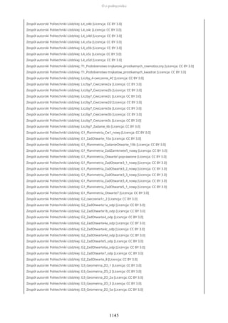 Zespół autorski Politechniki Łódzkiej: L4_o4b [Licencja: CC BY 3.0]
Zespół autorski Politechniki Łódzkiej: L4_o4c [Licencja: CC BY 3.0]
Zespół autorski Politechniki Łódzkiej: L4_o4d [Licencja: CC BY 3.0]
Zespół autorski Politechniki Łódzkiej: L4_o5a [Licencja: CC BY 3.0]
Zespół autorski Politechniki Łódzkiej: L4_o5b [Licencja: CC BY 3.0]
Zespół autorski Politechniki Łódzkiej: L4_o5c [Licencja: CC BY 3.0]
Zespół autorski Politechniki Łódzkiej: L4_o5d [Licencja: CC BY 3.0]
Zespół autorski Politechniki Łódzkiej: T1_Podobienstwo trojkatow_prostkatnych_rownoboczny [Licencja: CC BY 3.0]
Zespół autorski Politechniki Łódzkiej: T1_Podobienstwo trojkatow_prostkatnych_kwadrat [Licencja: CC BY 3.0]
Zespół autorski Politechniki Łódzkiej: Liczby_4-cwiczenie_4C [Licencja: CC BY 3.0]
Zespół autorski Politechniki Łódzkiej: Liczby7_Cwiczenie2a [Licencja: CC BY 3.0]
Zespół autorski Politechniki Łódzkiej: Liczby7_Cwiczenie2b [Licencja: CC BY 3.0]
Zespół autorski Politechniki Łódzkiej: Liczby7_Cwiczenie2c [Licencja: CC BY 3.0]
Zespół autorski Politechniki Łódzkiej: Liczby7_Cwiczenie2d [Licencja: CC BY 3.0]
Zespół autorski Politechniki Łódzkiej: Liczby7_Cwiczenie3a [Licencja: CC BY 3.0]
Zespół autorski Politechniki Łódzkiej: Liczby7_Cwiczenie3b [Licencja: CC BY 3.0]
Zespół autorski Politechniki Łódzkiej: Liczby7_Cwiczenie3c [Licencja: CC BY 3.0]
Zespół autorski Politechniki Łódzkiej: Liczby7_Zadanie_6b [Licencja: CC BY 3.0]
Zespół autorski Politechniki Łódzkiej: G1_Planimetria_Cw1_nowy [Licencja: CC BY 3.0]
Zespół autorski Politechniki Łódzkiej: G1_ZadOtwarte_10a [Licencja: CC BY 3.0]
Zespół autorski Politechniki Łódzkiej: G1_Planimetria_ZadanieOtwarte_10b [Licencja: CC BY 3.0]
Zespół autorski Politechniki Łódzkiej: G1_Planimetria_ZadZamkniete5_nowy [Licencja: CC BY 3.0]
Zespół autorski Politechniki Łódzkiej: G1_Planimetria_Otwarte1poprawione [Licencja: CC BY 3.0]
Zespół autorski Politechniki Łódzkiej: G1_Planimetria_ZadOtwarte3_1_nowy [Licencja: CC BY 3.0]
Zespół autorski Politechniki Łódzkiej: G1_Planimetria_ZadOtwarte3_2_nowy [Licencja: CC BY 3.0]
Zespół autorski Politechniki Łódzkiej: G1_Planimetria_ZadOtwarte3_3_nowy [Licencja: CC BY 3.0]
Zespół autorski Politechniki Łódzkiej: G1_Planimetria_ZadOtwarte3_4_nowy [Licencja: CC BY 3.0]
Zespół autorski Politechniki Łódzkiej: G1_Planimetria_ZadOtwarte5_1_nowy [Licencja: CC BY 3.0]
Zespół autorski Politechniki Łódzkiej: G1_Planimetria_Otwarte7 [Licencja: CC BY 3.0]
Zespół autorski Politechniki Łódzkiej: G2_cwiczenie1c_2 [Licencja: CC BY 3.0]
Zespół autorski Politechniki Łódzkiej: G2_ZadOtwarte1a_odp [Licencja: CC BY 3.0]
Zespół autorski Politechniki Łódzkiej: G2_ZadOtwarte1b_odp [Licencja: CC BY 3.0]
Zespół autorski Politechniki Łódzkiej: G2_ZadOtwarte4_odp [Licencja: CC BY 3.0]
Zespół autorski Politechniki Łódzkiej: G2_ZadOtwarte4a_odp [Licencja: CC BY 3.0]
Zespół autorski Politechniki Łódzkiej: G2_ZadOtwarte4c_odp [Licencja: CC BY 3.0]
Zespół autorski Politechniki Łódzkiej: G2_ZadOtwarte4d_odp [Licencja: CC BY 3.0]
Zespół autorski Politechniki Łódzkiej: G2_ZadOtwarte5_odp [Licencja: CC BY 3.0]
Zespół autorski Politechniki Łódzkiej: G2_ZadOtwarte6a_odp [Licencja: CC BY 3.0]
Zespół autorski Politechniki Łódzkiej: G2_ZadOtwarte7_odp [Licencja: CC BY 3.0]
Zespół autorski Politechniki Łódzkiej: G2_ZadOtwarte_8 [Licencja: CC BY 3.0]
Zespół autorski Politechniki Łódzkiej: G3_Geometria_ZO_1 [Licencja: CC BY 3.0]
Zespół autorski Politechniki Łódzkiej: G3_Geometria_ZO_2 [Licencja: CC BY 3.0]
Zespół autorski Politechniki Łódzkiej: G3_Geometria_ZO_2a [Licencja: CC BY 3.0]
Zespół autorski Politechniki Łódzkiej: G3_Geometria_ZO_3 [Licencja: CC BY 3.0]
Zespół autorski Politechniki Łódzkiej: G3_Geometria_ZO_5a [Licencja: CC BY 3.0]
O e-podręczniku
1145
 