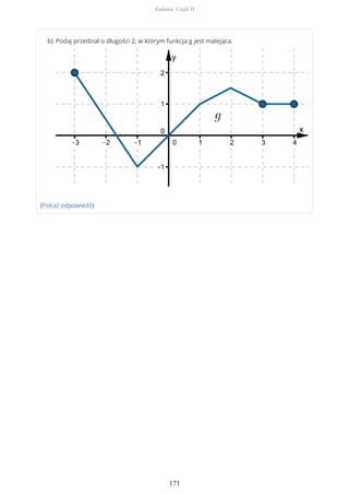 (Pokaż odpowiedź)
Podaj przedział o długości 2, w którym funkcja g jest malejąca.b)
Zadania. Część II
171
 