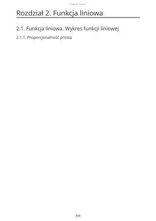 Rozdział 2. Funkcja liniowa
2.1. Funkcja liniowa. Wykres funkcji liniowej
2.1.1. Proporcjonalność prosta
Funkcja liniowa
256
 