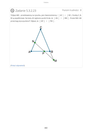 Poziom trudności: BZadanie 5.3.2.23
Trójkąt ABC, przedstawiony na rysunku, jest równoramienny i | AC | = | BC|. Punkty C, B,
M są współliniowe. Na boku AC wybrano punkt N tak, że | AN | = | BM | . Proste NM i AB
przecinają się w punkcie P. Wykaż, że | NP | = | PM | .
(Pokaż odpowiedź)
Zadania
682
 