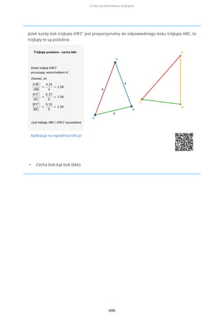 Jeżeli każdy bok trójkąta A'B'C' jest proporcjonalny do odpowiedniego boku trójkąta ABC, to
trójkąty te są podobne.
Aplikacja na epodreczniki.pl
• Cecha bok-kąt-bok (bkb)
Cechy podobieństwa trójkątów
686
 