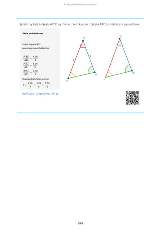 Jeżeli trzy kąty trójkąta A'B'C' są równe trzem kątom trójkąta ABC, to trójkąty te są podobne.
Aplikacja na epodreczniki.pl
Cechy podobieństwa trójkątów
688
 