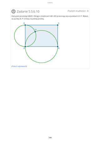 Poziom trudności: AZadanie 5.5.6.10
Dany jest prostokąt ABCD. Okręgi o średnicach AB i AD przecinają się w punktach A i P. Wykaż,
że punkty B, P i D leżą na jednej prostej.
(Pokaż odpowiedź)
Zadania
749
 