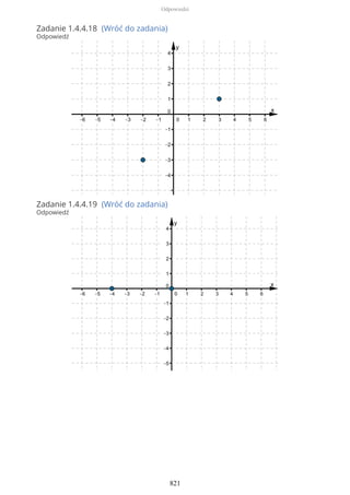 Zadanie 1.4.4.18 (Wróć do zadania)
Odpowiedź
Zadanie 1.4.4.19 (Wróć do zadania)
Odpowiedź
Odpowiedzi
821
 