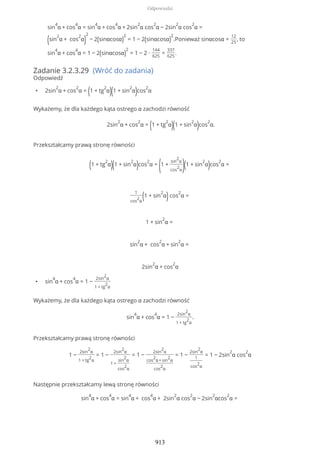 Zadanie 3.2.3.29 (Wróć do zadania)
Odpowiedź
• 2sin
2
α + cos
2
α = (1 + tg
2
α)(1 + sin
2
α)cos
2
α
Wykażemy, że dla każdego kąta ostrego α zachodzi równość
2sin
2
α + cos
2
α = (1 + tg
2
α)(1 + sin
2
α)cos
2
α.
Przekształcamy prawą stronę równości
(1 + tg
2
α)(1 + sin
2
α)cos
2
α =
(1 +
sin
2
α
cos
2
α)(1 + sin
2
α)cos
2
α =
1
cos
2
α
(1 + sin
2
α)cos
2
α =
1 + sin
2
α =
sin
2
α + cos
2
α + sin
2
α =
2sin
2
α + cos
2
α
• sin
4
α + cos
4
α = 1 −
2sin
2
α
1 + tg
2
α
Wykażemy, że dla każdego kąta ostrego α zachodzi równość
sin
4
α + cos
4
α = 1 −
2sin
2
α
1 + tg
2
α
.
Przekształcamy prawą stronę równości
1 −
2sin
2
α
1 + tg
2
α
= 1 −
2sin
2
α
1 +
sin
2
α
cos
2
α
= 1 −
2sin
2
α
cos
2
α+sin
2
α
cos
2
α
= 1 −
2sin
2
α
1
cos
2
α
= 1 − 2sin
2
α cos
2
α
Następnie przekształcamy lewą stronę równości
sin
4
α + cos
4
α = sin
4
α + cos
4
α + 2sin
2
α cos
2
α − 2sin
2
αcos
2
α =
sin
4
α + cos
4
α = sin
4
α + cos
4
α + 2sin
2
α cos
2
α − 2sin
2
α cos
2
α =
(sin
2
α + cos
2
α)
2
− 2(sinαcosα)
2
= 1 − 2(sinαcosα)
2
.Ponieważ sinαcosα =
12
25
, to
sin
4
α + cos
4
α = 1 − 2(sinαcosα)
2
= 1 − 2 ∙
144
625
=
337
625
.
Odpowiedzi
913
 