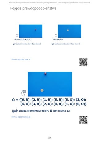 Pojęcie prawdopodobieństwa
Film na epodreczniki.pl
Film na epodreczniki.pl
Klasyczna definicja prawdopodobieństwa. Własności prawdopodobieństwa. Obliczanie prawdopodobieństw zdarzeń losowych
226
 