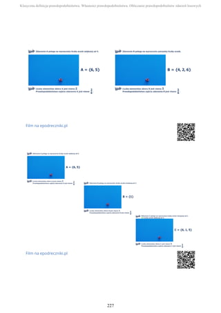 Film na epodreczniki.pl
Film na epodreczniki.pl
Klasyczna definicja prawdopodobieństwa. Własności prawdopodobieństwa. Obliczanie prawdopodobieństw zdarzeń losowych
227
 