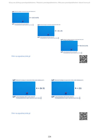 Film na epodreczniki.pl
Film na epodreczniki.pl
Klasyczna definicja prawdopodobieństwa. Własności prawdopodobieństwa. Obliczanie prawdopodobieństw zdarzeń losowych
228
 