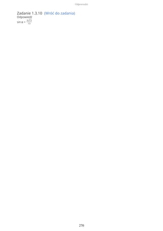 Zadanie 1.3.10 (Wróć do zadania)
Odpowiedź
sin α =
3√13
13
Odpowiedzi
270
 