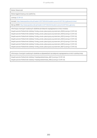 Moduł: Słowniczek
Moduł wygenerowany przez platformę
Licencja: CC BY 3.0
Kontakt: http://www.epodreczniki.pl/reader/c/247160/v/6/t/student-canon/m/247160_6_glossary/contact
Wersja WWW: http://www.epodreczniki.pl/reader/c/247160/v/6/t/student-canon/m/247160_6_glossary
Informacje o licencjach osadzonych obiektów (w kolejności występowania w treści modułu):
Zespół autorski Politechniki Łódzkiej: Punkty, proste, plaszczyzny w przestrzeni_4328 [Licencja: CC BY 3.0]
Zespół autorski Politechniki Łódzkiej: Punkty, proste, plaszczyzny w przestrzeni_4334 [Licencja: CC BY 3.0]
Zespół autorski Politechniki Łódzkiej: Punkty, proste, plaszczyzny w przestrzeni_4335 [Licencja: CC BY 3.0]
Zespół autorski Politechniki Łódzkiej: Punkty, proste, plaszczyzny w przestrzeni_4336 [Licencja: CC BY 3.0]
Zespół autorski Politechniki Łódzkiej: Punkty, proste, plaszczyzny w przestrzeni_4310 [Licencja: CC BY 3.0]
Zespół autorski Politechniki Łódzkiej: Punkty, proste, plaszczyzny w przestrzeni_4309 [Licencja: CC BY 3.0]
Zespół autorski Politechniki Łódzkiej: Punkty, proste, plaszczyzny w przestrzeni_4607 [Licencja: CC BY 3.0]
Informacje o licencjach osadzonych obiektów w odpowiedziach (w kolejności występowania w treści e-podręcznika)
Zespół autorski Politechniki Łódzkiej: Prawdopodobieństwo_4401 [Licencja: CC BY 3.0]
Zespół autorski Politechniki Łódzkiej: Prawdopodobieństwo_4402 [Licencja: CC BY 3.0]
O e-podręczniku
353
 