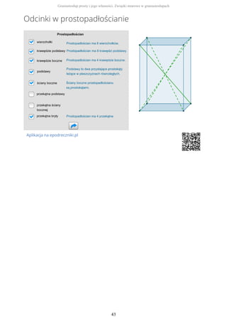 Odcinki w prostopadłościanie
Aplikacja na epodreczniki.pl
Graniastosłup prosty i jego własności. Związki miarowe w graniastosłupach
43
 