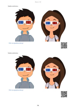 Siatka sześcianu
Film na epodreczniki.pl
Siatka sześcianu
Film na epodreczniki.pl
Bryły w 3D
94
 