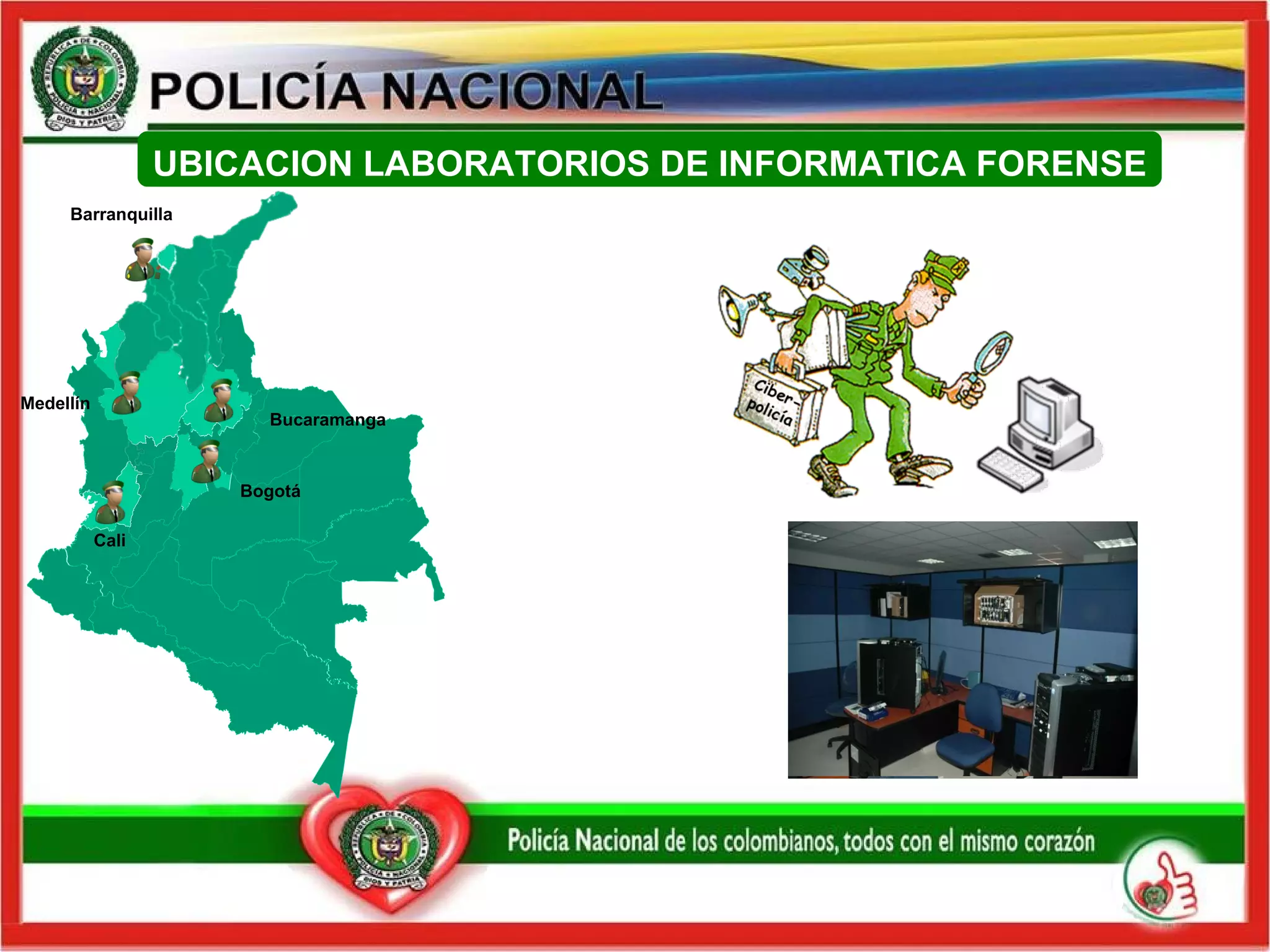 UBICACION LABORATORIOS DE INFORMATICA FORENSE Barranquilla Cali Medellín Bogotá Bucaramanga 