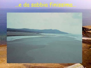 … e da sabbia finissima… 