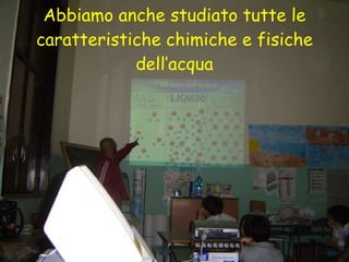 Abbiamo anche studiato tutte le caratteristiche chimiche e fisiche dell’acqua 