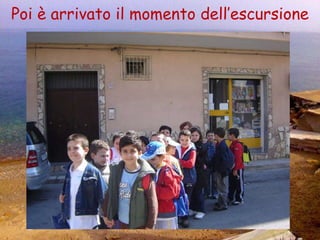 Poi è arrivato il momento dell’escursione 