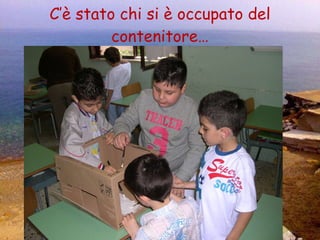 C’è stato chi si è occupato del contenitore… 