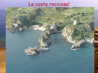 Le coste rocciose! 