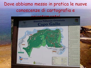 Dove abbiamo messo in pratica le nuove conoscenze di cartografia e orientamento! 