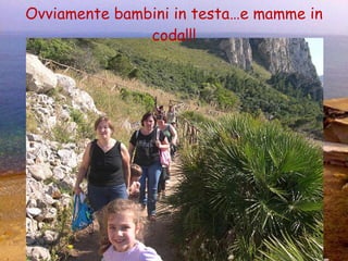 Ovviamente bambini in testa…e mamme in coda!!! 
