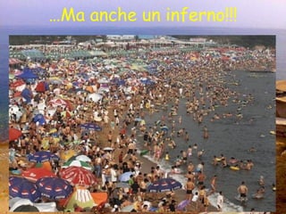 … Ma anche un inferno!!! 