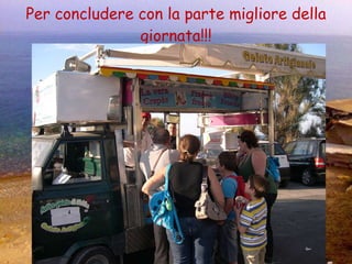 Per concludere con la parte migliore della giornata!!! 