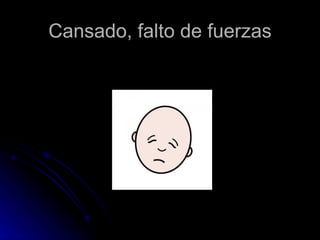 Cansado, falto de fuerzas