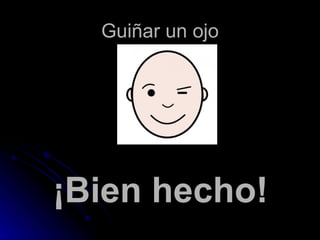 Guiñar un ojo ¡Bien hecho!
