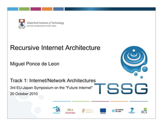 Recursive Internet Architecture

Miguel Ponce de Leon


Track 1: Internet/Network Architectures
3rd EU-Japan Symposium on the "Future Internet"
20 October 2010
 